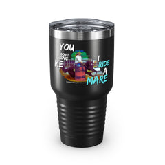 (You Don't Scare me Mare) Ringneck Tumbler, 30oz