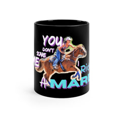 (You Don't Scare me Mare 2) 11oz Black Mug