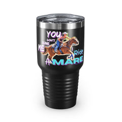 (You Don't Scare me Mare 2) Ringneck Tumbler, 30oz