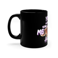 (You Don't Scare me Mare 2) 11oz Black Mug